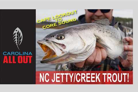 Jetty to Backwater Trout! | Carolina ALL OUT….Video
