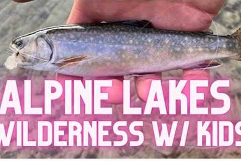 Backpacking & Fly Fishing Washington's Alpine Lakes Wilderness With Kids