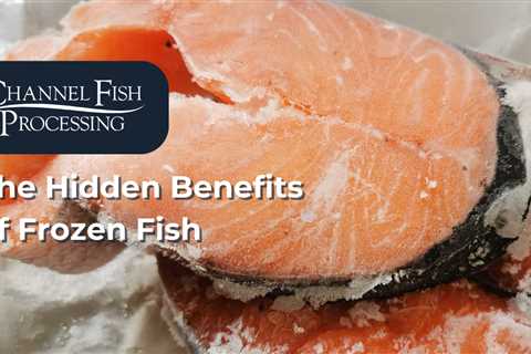 The Hidden Benefits of Frozen Fish
